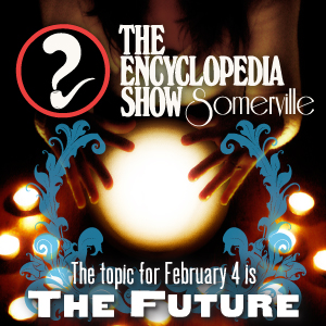 Encyclopedia Show: Somerville -- S1V5: THE FUTURE