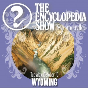 Encyclopedia Show: Somerville — WYOMING on October 20, 2015! Art by Melissa Newman-Evans.