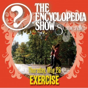 Encyclopedia Show: Somerville — EXERCISE on May 26, 2016! Art by Melissa Newman-Evans.