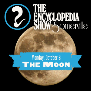 Encyclopedia Show: Somerville -- S1V2: THE MOON